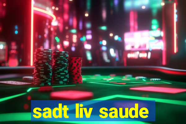 sadt liv saude